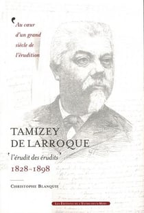 Tamizey de Larroque - "l'érudit des érudits" - 1828-1898