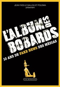 L'album des bobards - 10 ans de fake news des médias