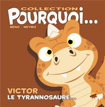 Pourquoi... Tome 12 : Victor le tyrannosaure