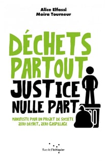 Déchets partout, justice nulle part : manifeste pour un projet de société zéro déchet, zéro gaspillage