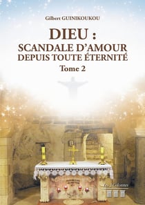 Dieu : scandale d'amour depuis toute éternité Tome 2