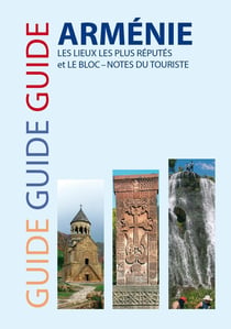 GUIDE ARMENIE - LES LIEUX LES PLUS RÉPUTÉS