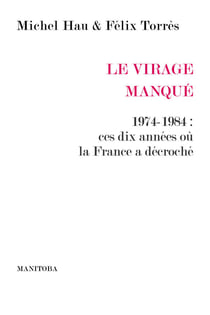 Le Virage manqué - 1974-1984 : ces dix années ou la France a décroché