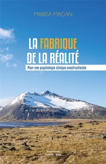 La fabrique de la réalité - pour une psychologie clinique constructiviste