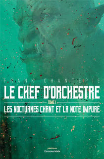 Le chef d'orchestre Tome 1 : les nocturnes chant et la note impure