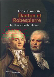 Danton et Robespierre, lle choc des deux France