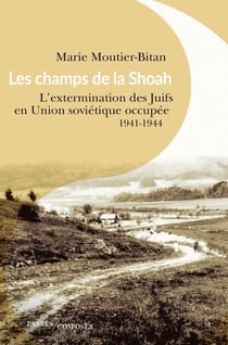 Les champs de la Shoah - l'extermination des Juifs en Union soviétique occupée, 1941-1944