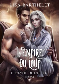 L'empire du loup Tome 1 : L'éveil de l'esprit