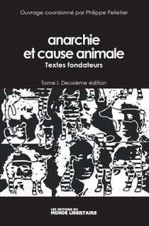 Anarchie et cause animale Tome 1 : textes fondateurs (2e édition)