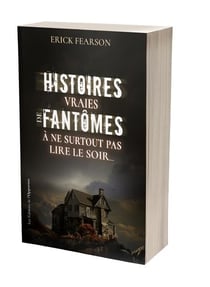 Histoires vraies de fantômes : à ne surtout pas lire le soir...