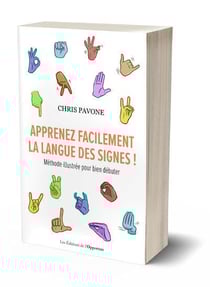 Apprenez facilement la langue des signes ! méthode illustrée pour bien débuter