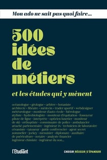 Mon ado ne sait pas quoi faire : 500 idées de métiers et les études qui y mènent