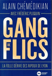 Gang de flics - la folle dérive des ripoux de lyon