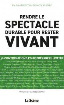 Rendre le spectacle durable pour rester vivant : 30 regards croisés sur le spectacle vivant pour esq