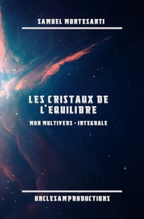 Les cristaux de l'équilibre : mon multivers intégrale