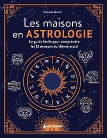 Les maisons en astrologie : Le guide facile pour comprendre les 12 maisons du thème astral