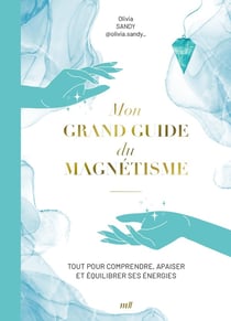 Mon grand guide du magnétisme : Tout pour comprendre et utiliser le magnétisme au quotidien