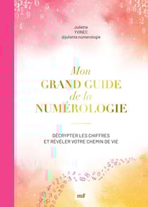 Mon grand guide de la numérologie : Décrypter les chiffres et révéler votre chemin de vie