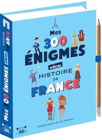 Mes 300 énigmes spécial histoire de France - De la préhistoire au XXIème siècle
