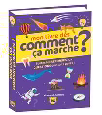 Mon livre des comment ça marche ? Toutes les réponses aux questions que tu te poses !