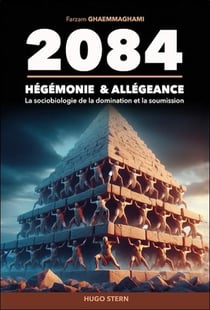 2084 : Hégémonie & allégeance - La sociobiologie de la domination et la soumission