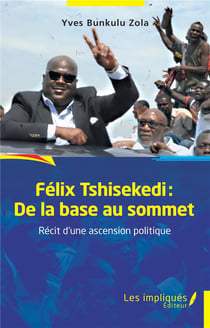 Félix Tshisekedi : de la base au sommet, récit d'une ascension politique