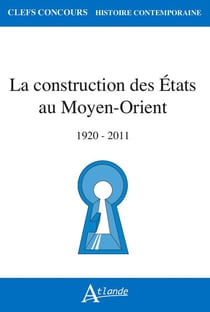 La Construction des États au Moyen-Orient : (1920-2011)