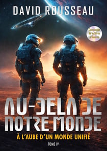 Au-delà de notre monde Tome 4 : À l'aube d'un monde unifié