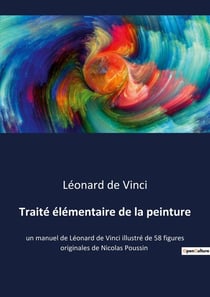 Traité élémentaire de la peinture : un manuel de Léonard de Vinci illustré de 58 figures originales de Nicolas Poussin