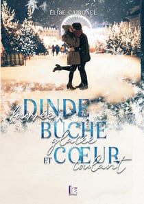 Dinde fourrée, bûche glacée et coeur coulant : Une comédie romantique, new-adult, feel good idéal pour les fêtes !