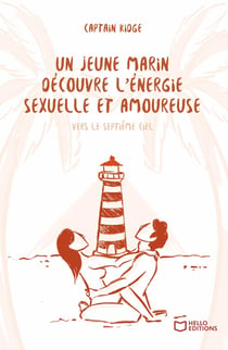 Un jeune marin découvre l'énergie sexuelle et amoureuse - Tome III : Vers le septième ciel