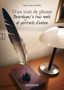 D'un trait de plume : Bavardages à tous vents et portraits d'antant