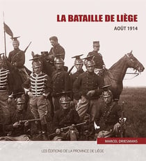 LA BATAILLE DE LIEGE AOUT 1914