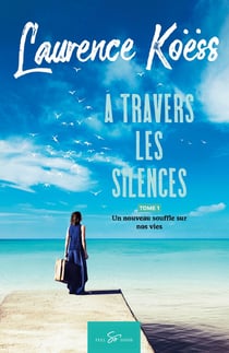 A  travers les silences Tome 1 : un nouveau souffle sur nos vies