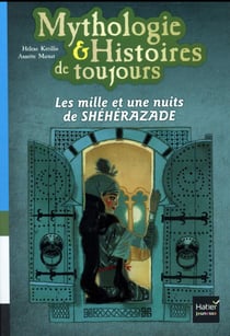 Mythologie & histoires de toujours - les mille et une nuits de shéhérazade