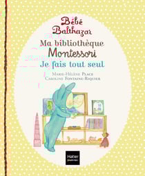 Bébé Balthazar : ma bibliothèque Montessori - je fais tout seul
