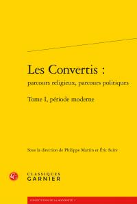 Les convertis : parcours religieux, parcours politiques Tome 1 - période moderne