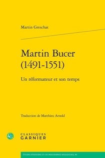 Martin Bucer (1491-1551) : Un réformateur et son temps