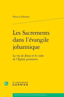 Les Sacrements dans l'évangile johannique : La vie de Jésus et le culte de l'Église primitive