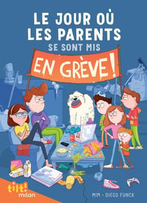 Le jour où les parents... Tome 1 : le jour où les parents se sont mis en grève !