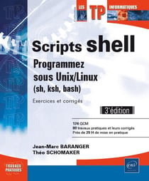 Scripts shell - programmez sous Unix/Linux (sh, ksh, bash) - exercices et corrigés (3e édition)