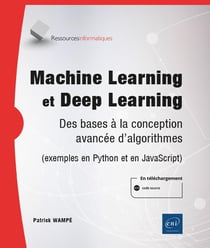 Machine Learning et Deep Learning : des bases à la conception avancée d'algorithmes (exemples en Python et en JavaScript)