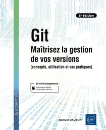Git : Maîtrisez la gestion de vos versions (concepts, utilisation et cas pratiques) (5e édition)