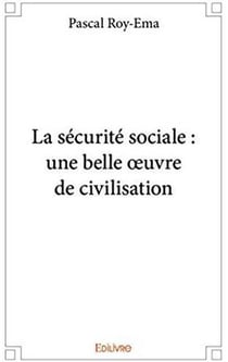 La sécurité sociale : une belle oeuvre de civilisation