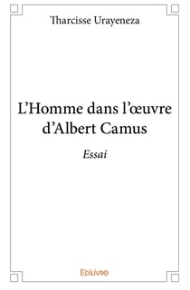 L'Homme dans l'oeuvre d'Albert Camus : Essai