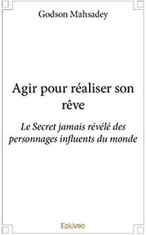Agir pour réaliser son rêve - le secret jamais révélé des personnages influents du monde