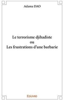 Le terrorisme djihadiste ou les frustrations d'une barbarie