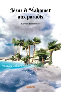 Jesus & mahomet aux paradis - roman fantaisiste