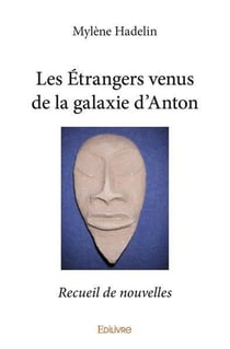 Les Étrangers venus de la galaxie d'Anton : Recueil de nouvelles