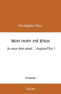 Mon nom est jesus - je veux etre aime  aujourd hui !